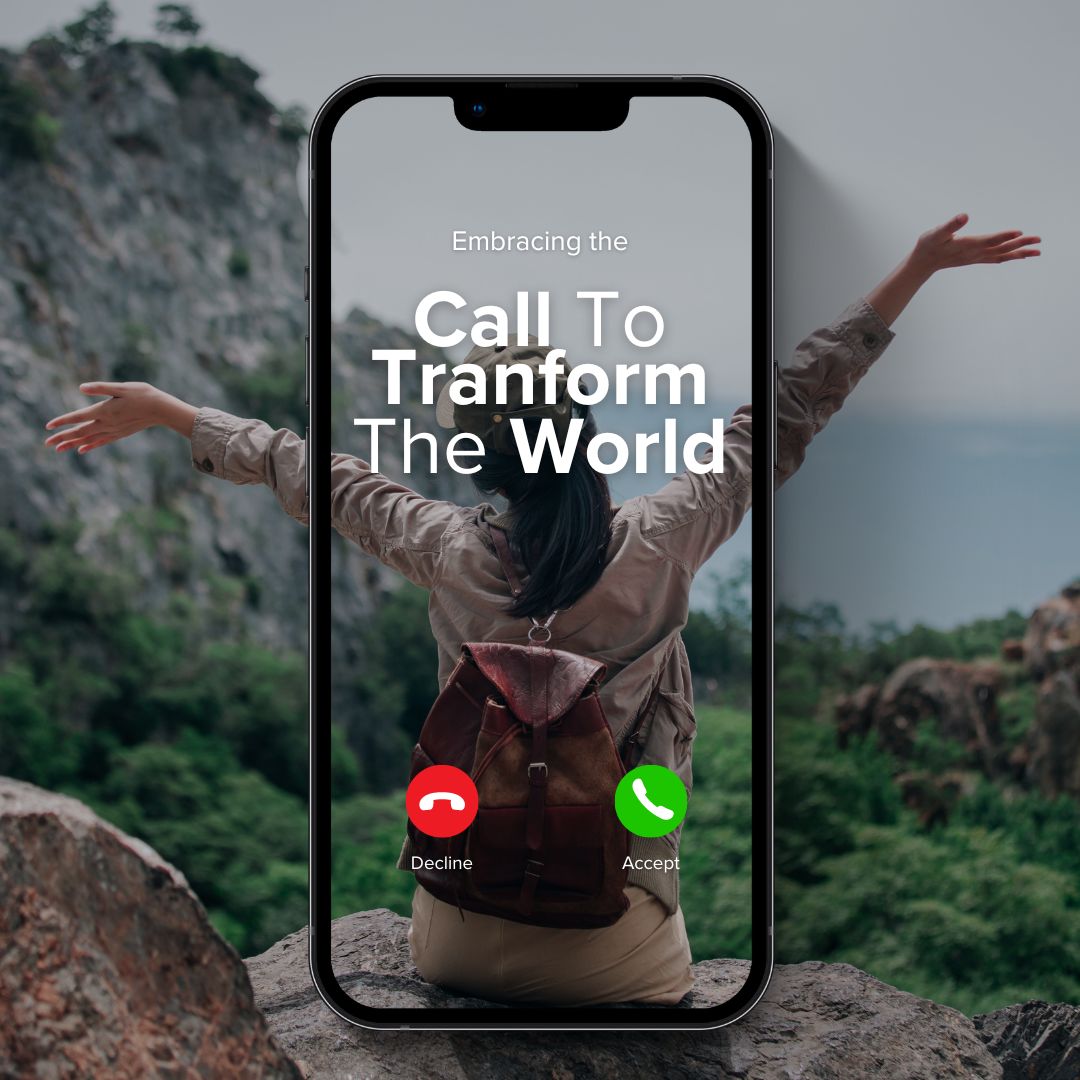 Embracing The Call to Transform The World
